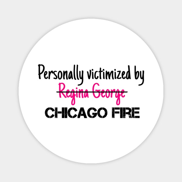 Personally Victimized by Chicago Fire Magnet by Meet Us At Molly's